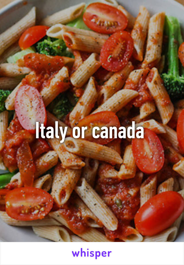 Italy or canada 