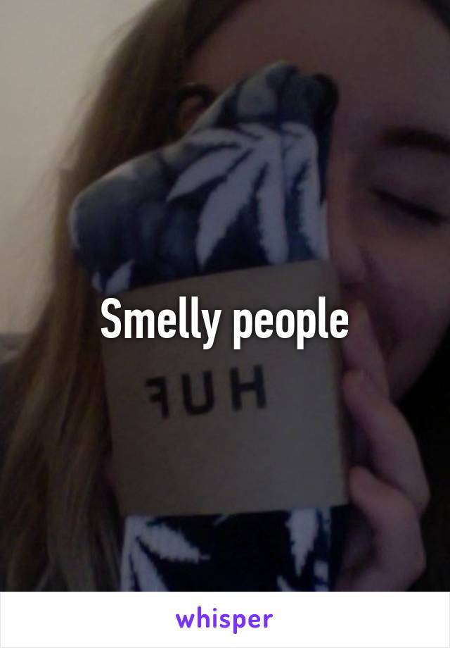 Smelly people