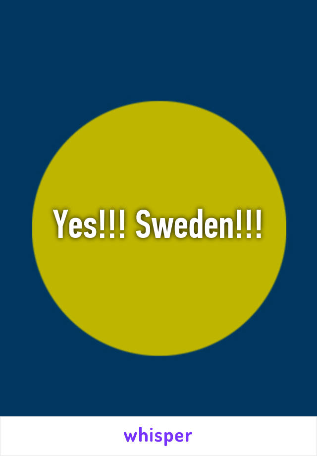 Yes!!! Sweden!!!