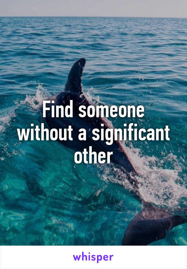 Find someone without a significant other