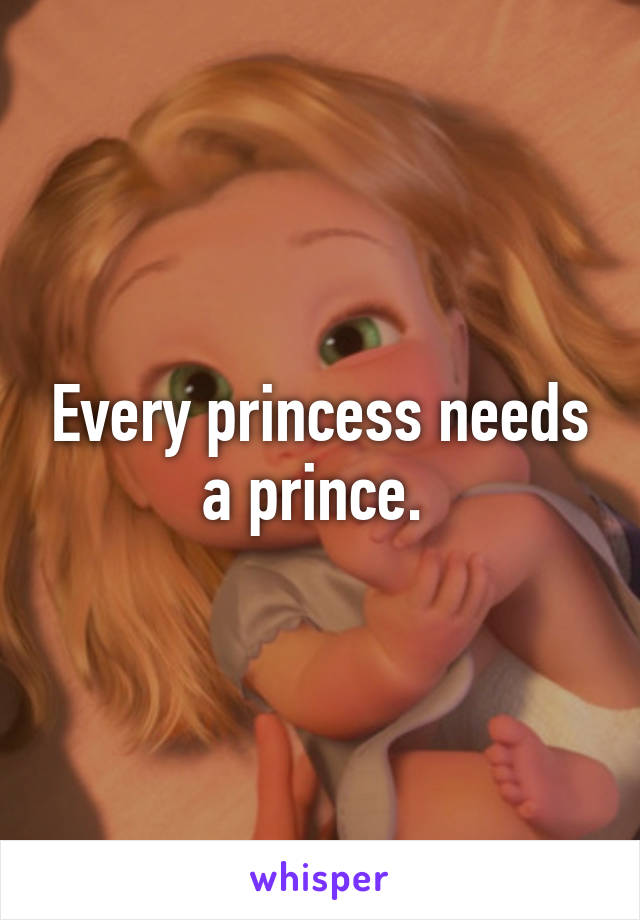 Every princess needs a prince. 