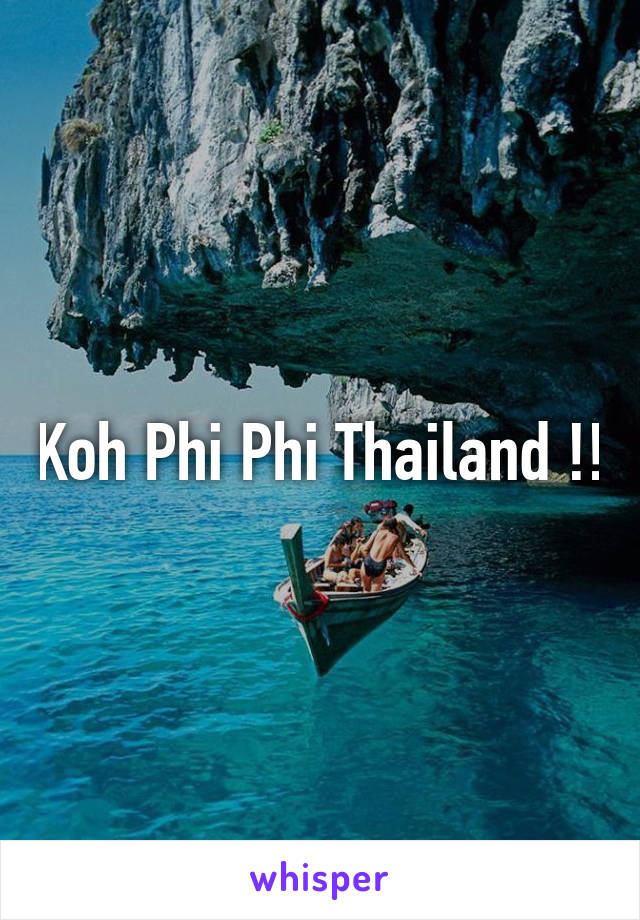 Koh Phi Phi Thailand !!