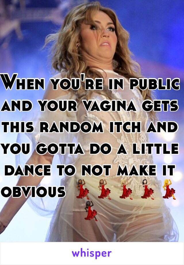 When you're in public and your vagina gets this random itch and you gotta do a little dance to not make it obvious 💃🏾💃🏽💃🏼💃🏻💃💃🏿