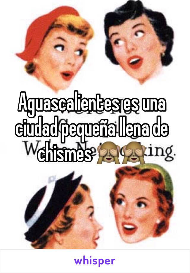 Aguascalientes es una ciudad pequeña llena de chismes 🙈🙈