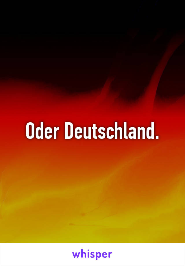 Oder Deutschland.