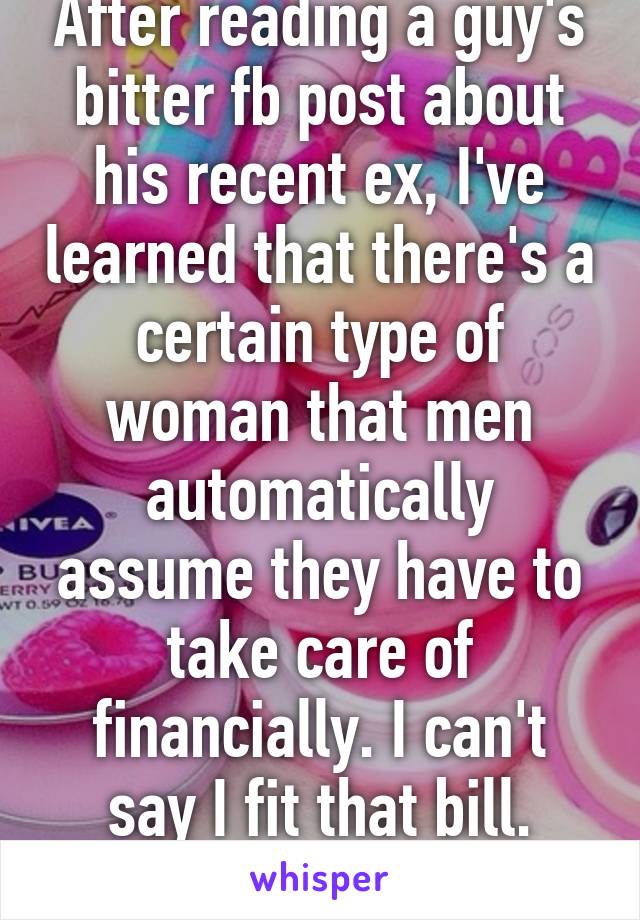 After reading a guy's bitter fb post about his recent ex, I've learned that there's a certain type of woman that men automatically assume they have to take care of financially. I can't say I fit that bill.
#IndependentWoman