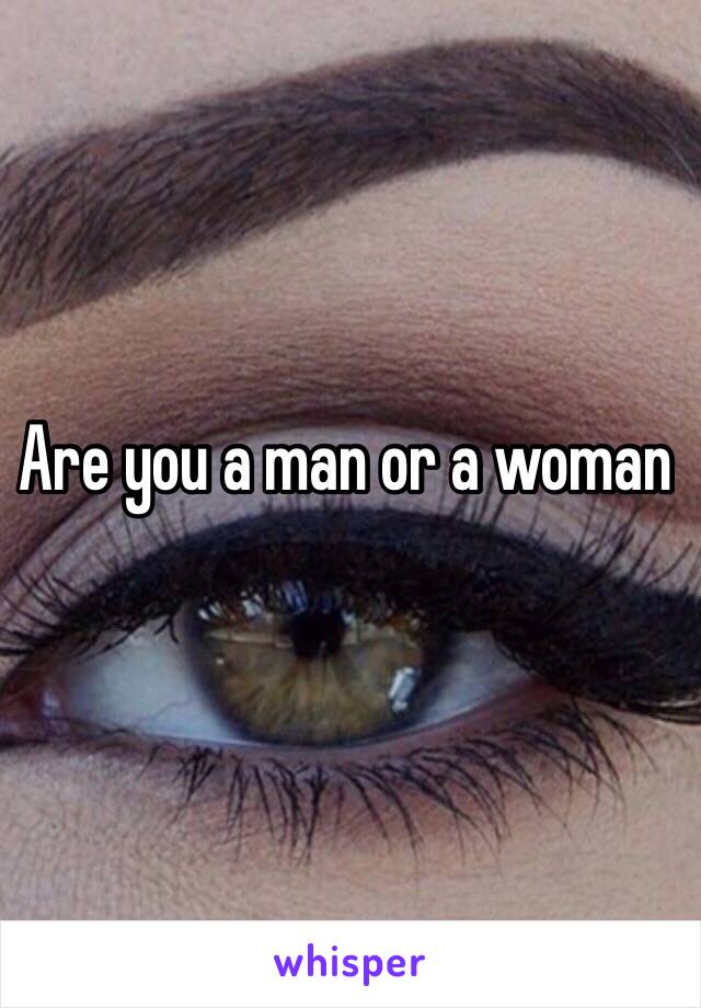 Are you a man or a woman 