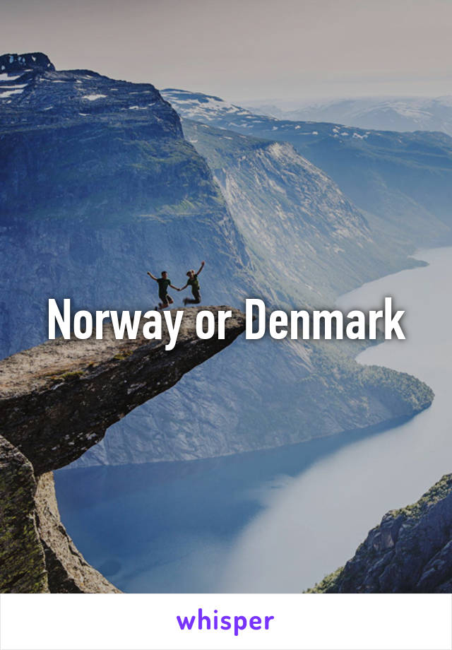 Norway or Denmark