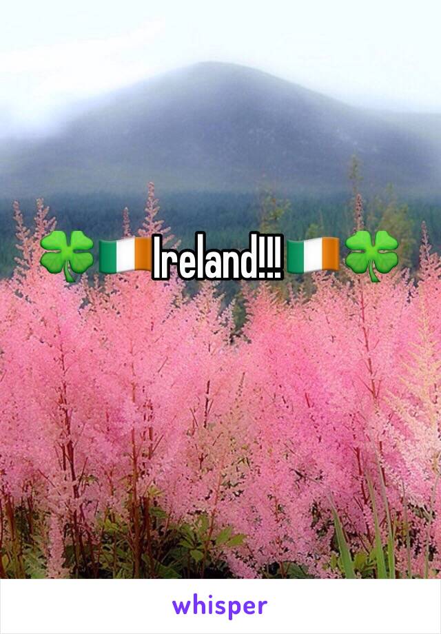 🍀🇮🇪Ireland!!!🇮🇪🍀