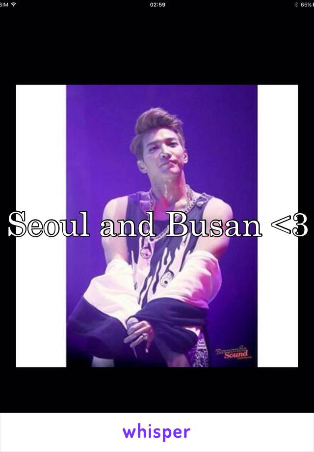 Seoul and Busan <3