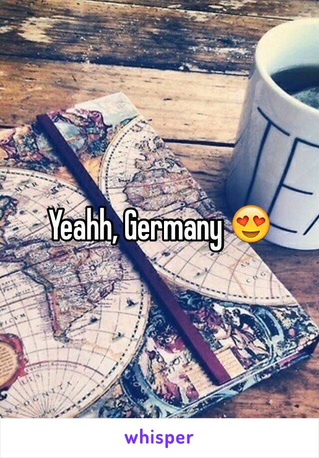 Yeahh, Germany 😍