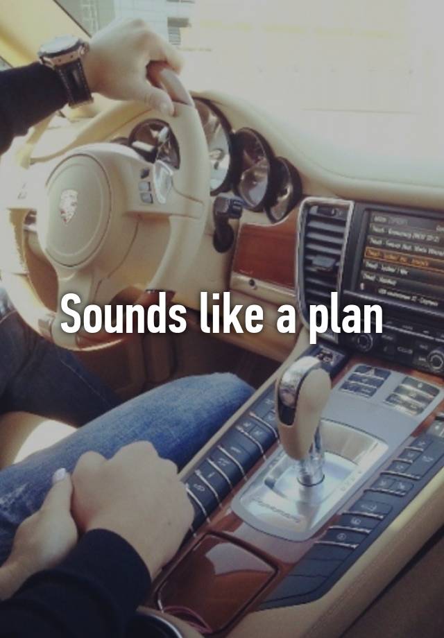 What Do Sounds Like A Plan Means