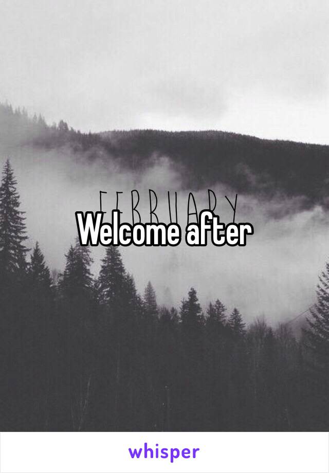 Welcome after