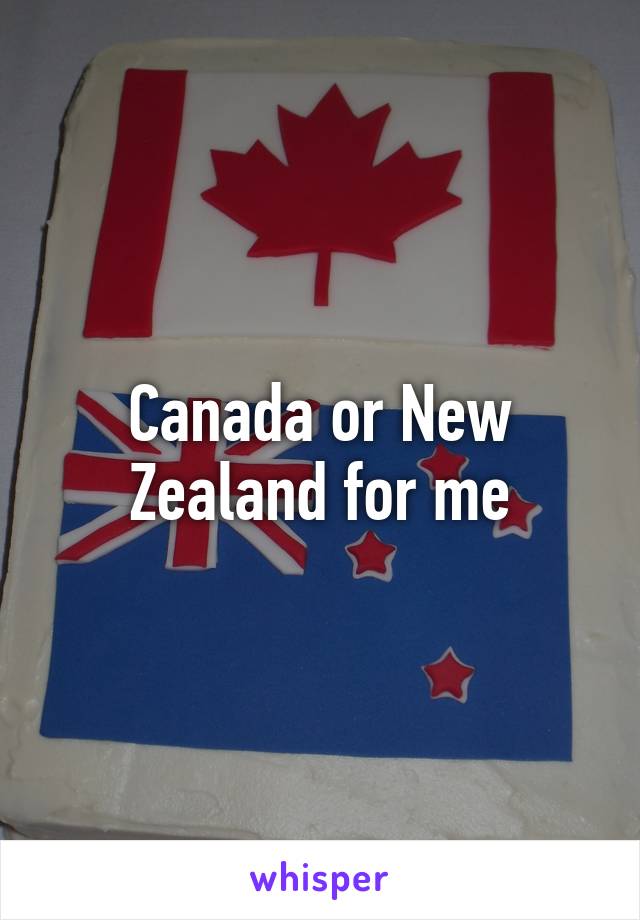 Canada or New Zealand for me