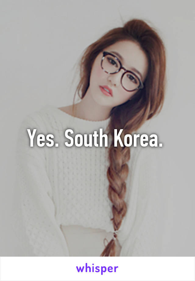 Yes. South Korea. 