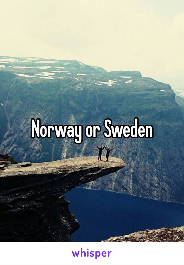 Norway or Sweden