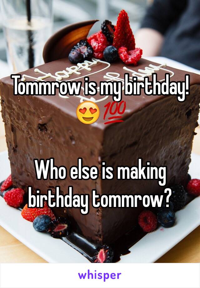 Tommrow is my birthday! 😍💯

Who else is making birthday tommrow?
