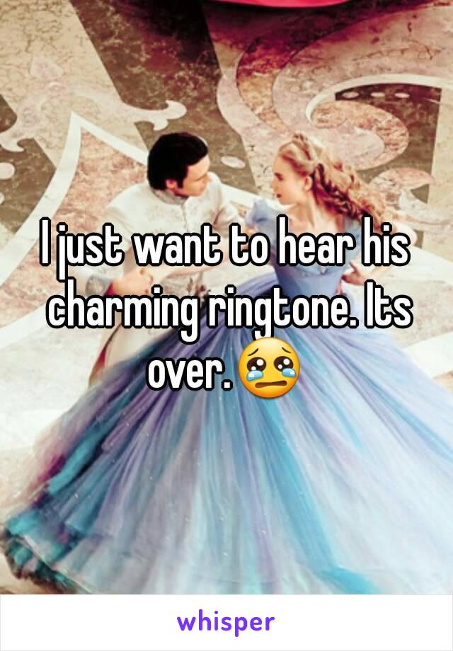 I just want to hear his charming ringtone. Its over.😢 