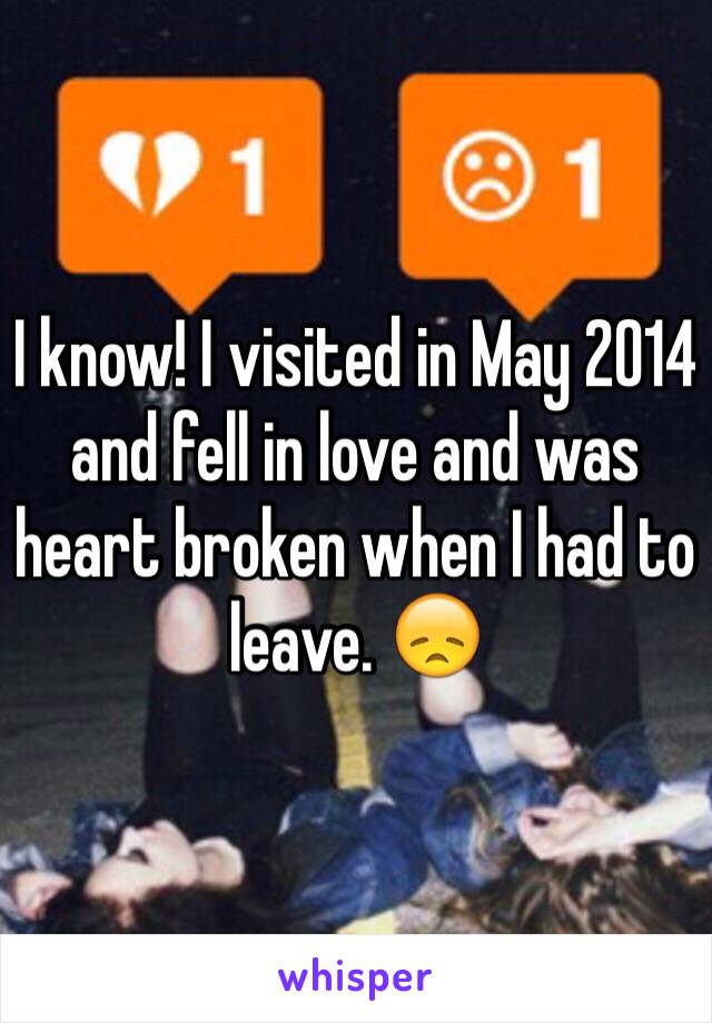 I know! I visited in May 2014 and fell in love and was heart broken when I had to leave. 😞 