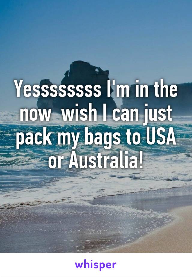 Yessssssss I'm in the now  wish I can just pack my bags to USA or Australia!
