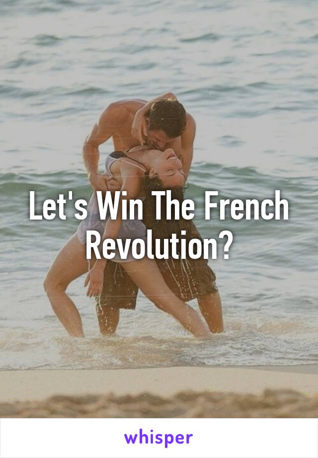 Let's Win The French Revolution?