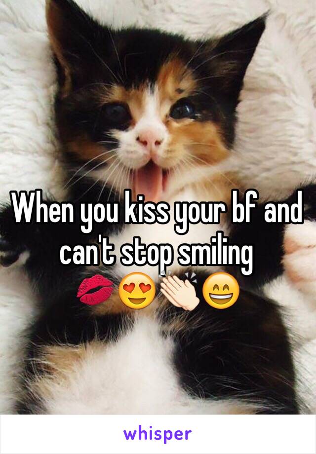 When you kiss your bf and can't stop smiling 
💋😍👏🏻😄