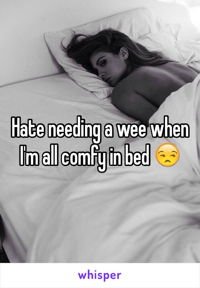 Hate needing a wee when I'm all comfy in bed 😒