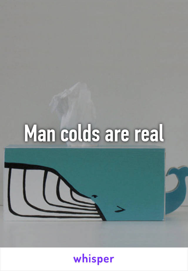 Man colds are real