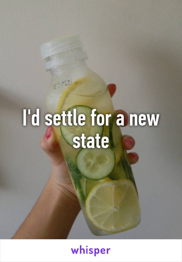 I'd settle for a new state