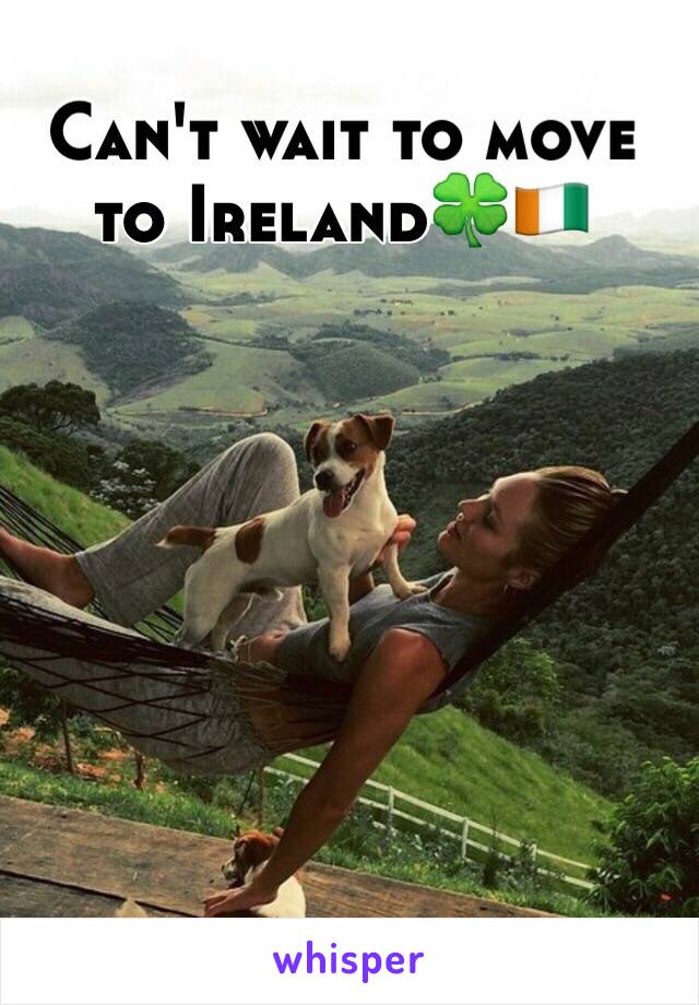 Can't wait to move to Ireland🍀🇨🇮