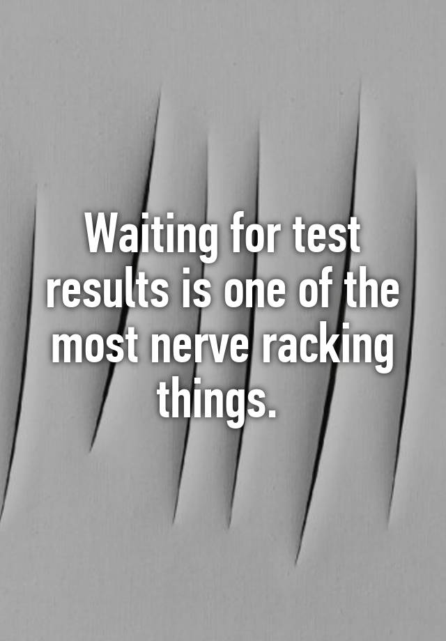 waiting-for-test-results-is-one-of-the-most-nerve-racking-things