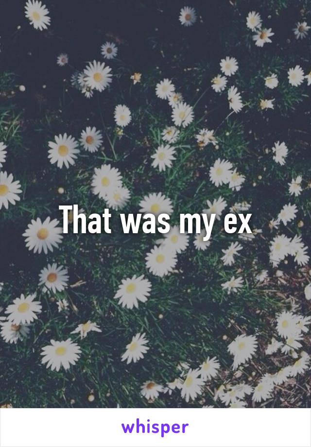 That was my ex