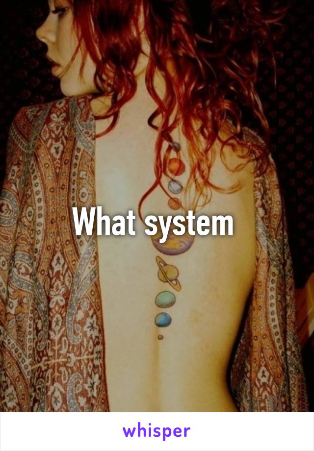 What system 