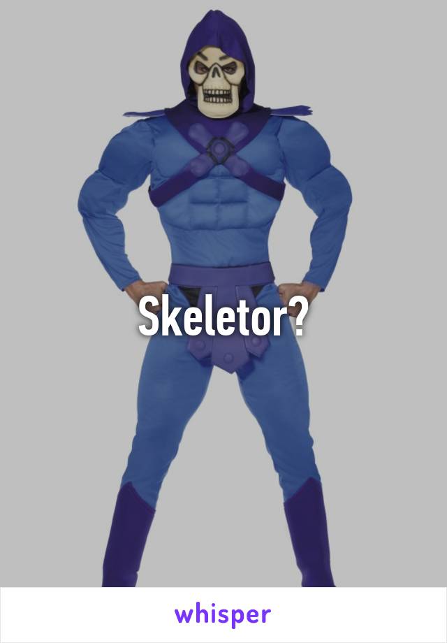 Skeletor?