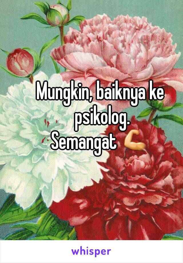 Mungkin, baiknya ke psikolog.
Semangat 💪