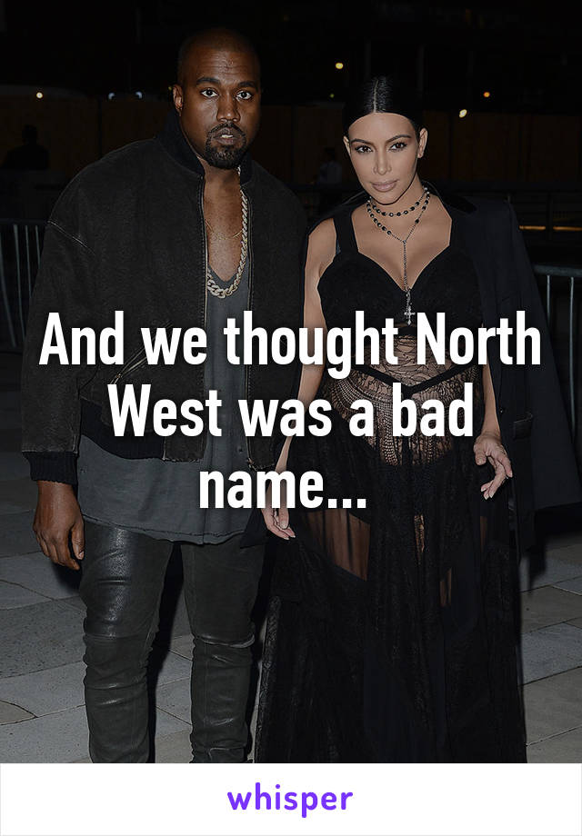 And we thought North West was a bad name... 