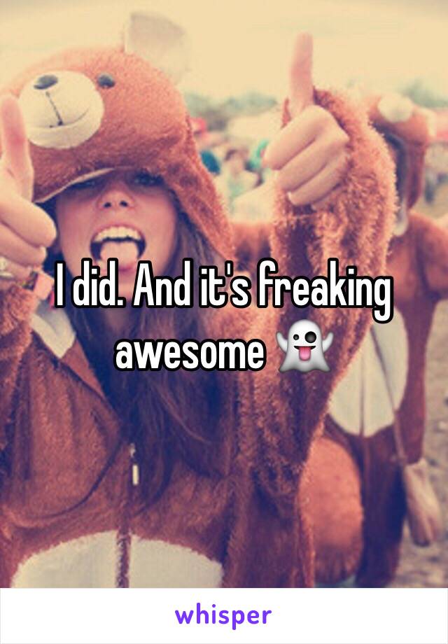 I did. And it's freaking awesome 👻