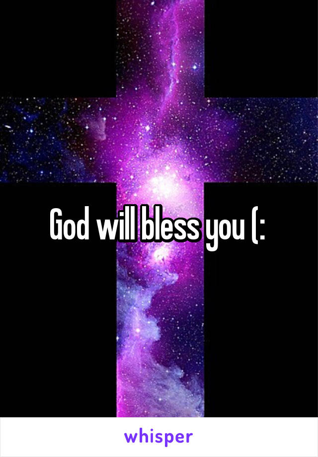 God will bless you (: 