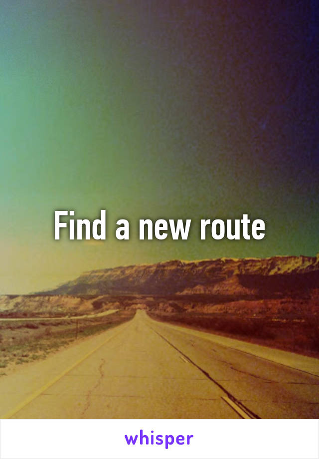 Find a new route