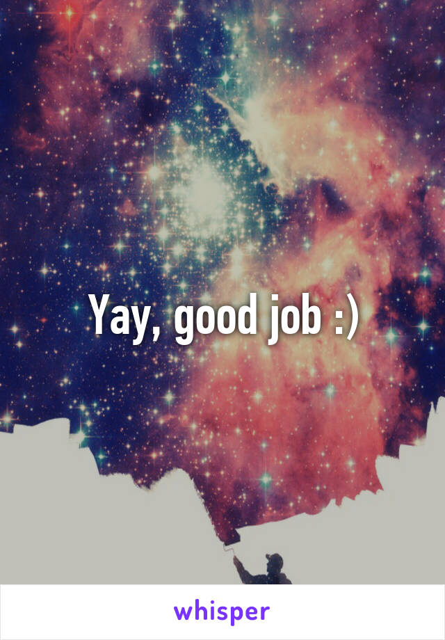 Yay, good job :)