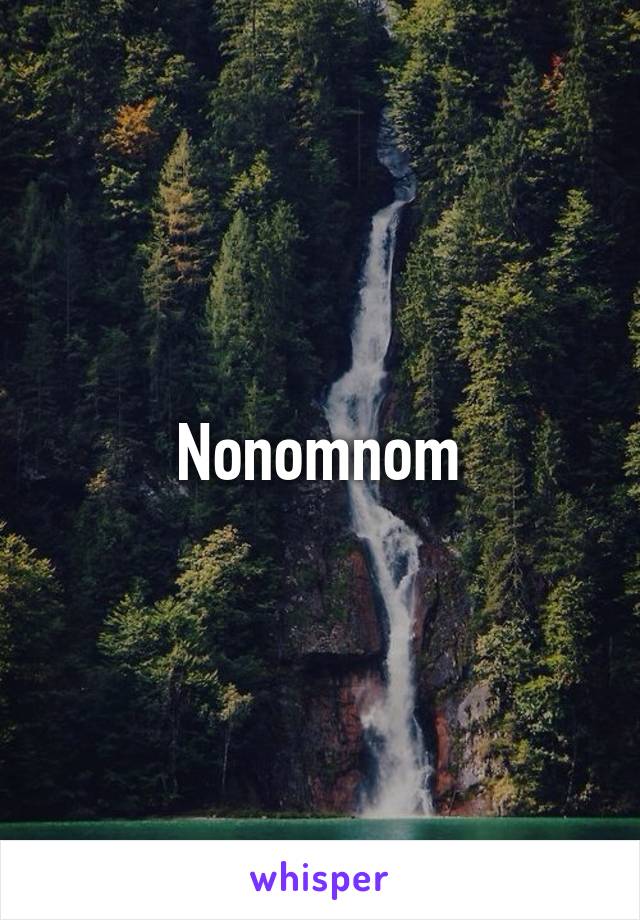 Nonomnom