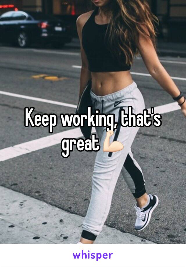 Keep working, that's great💪🏻