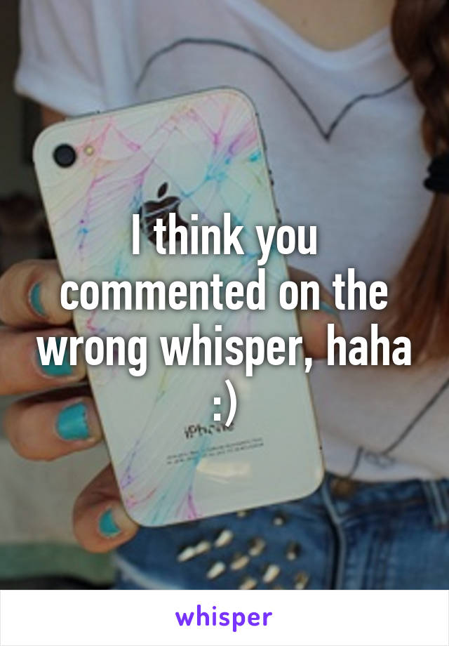 I think you commented on the wrong whisper, haha :)