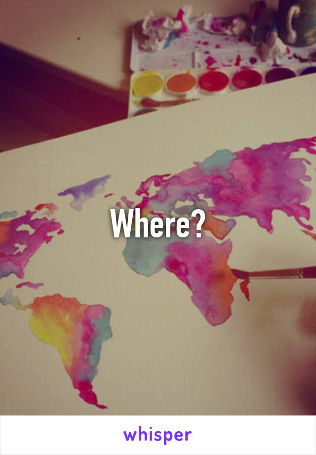 Where?