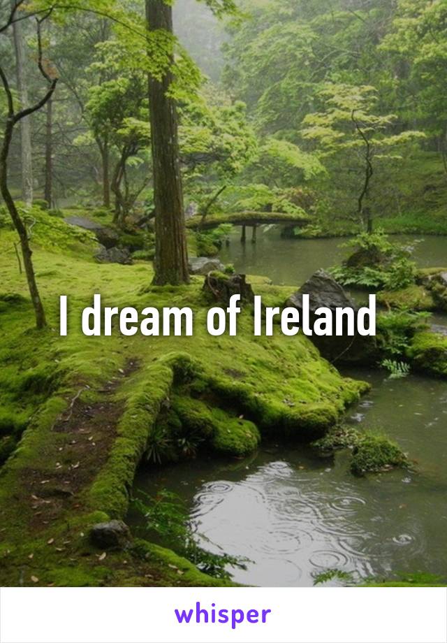 I dream of Ireland 