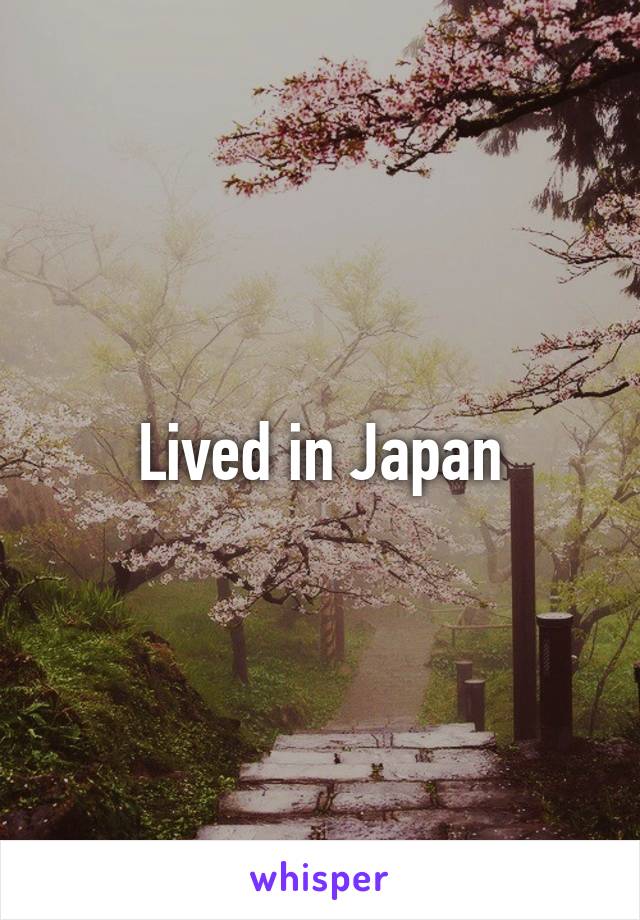 Lived in Japan