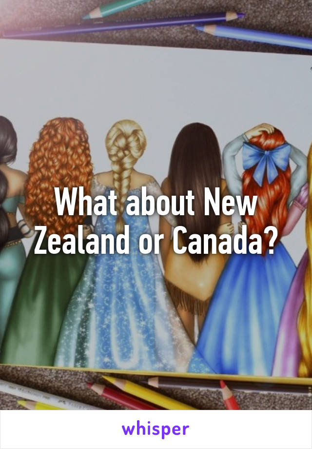 What about New Zealand or Canada?