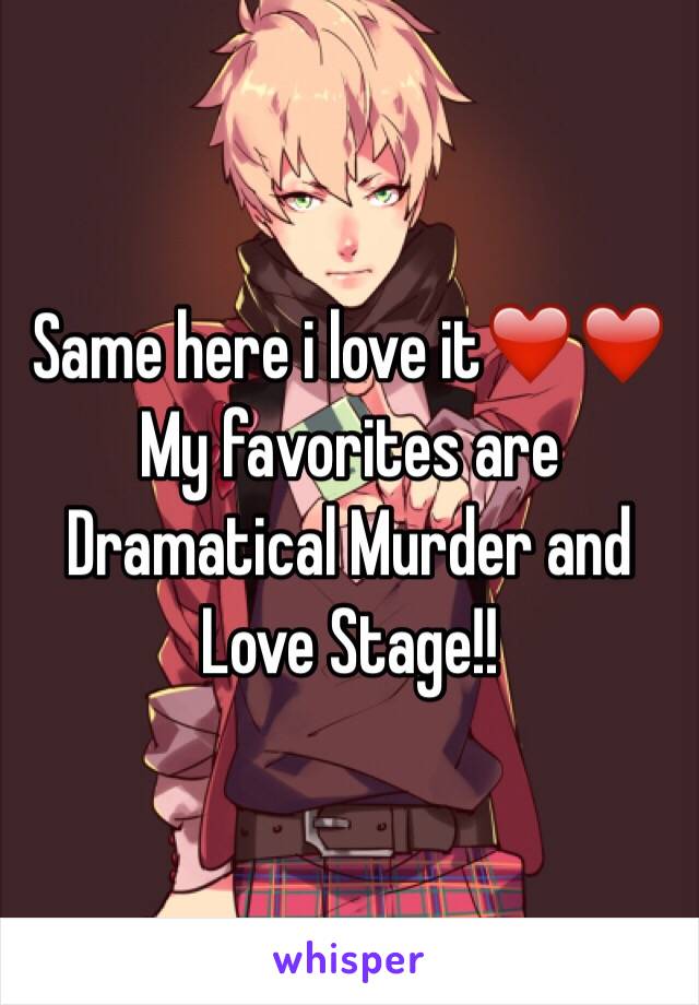 Same here i love it❤️❤️
My favorites are Dramatical Murder and Love Stage!!