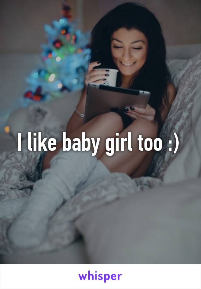 I like baby girl too :) 