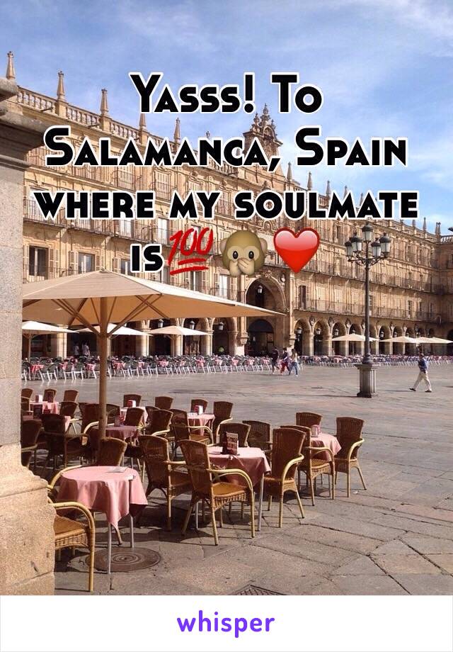 Yasss! To Salamanca, Spain where my soulmate is💯🙊❤️